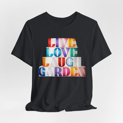 Live Love Laugh Garden - Colorful Typography Tee