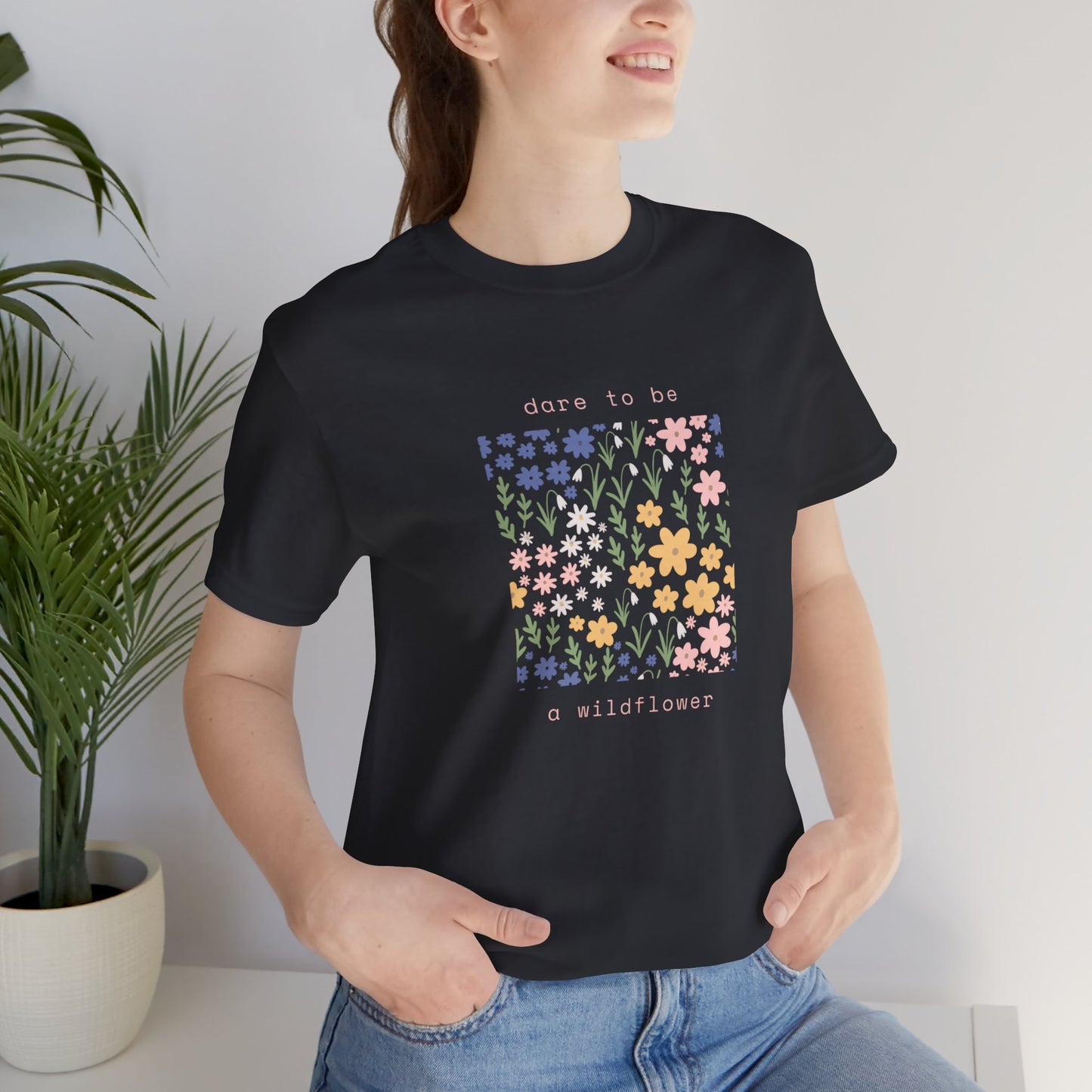 Dare to Be a Wildflower Shirt