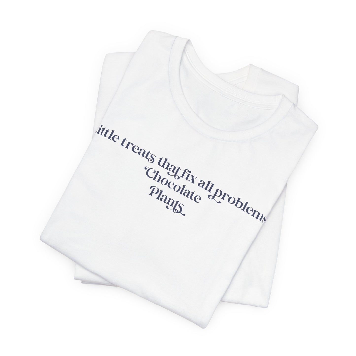 A Little Treats That Fix All Problems: Chocolate + Plants Minimalist `Gardening Quote Tee