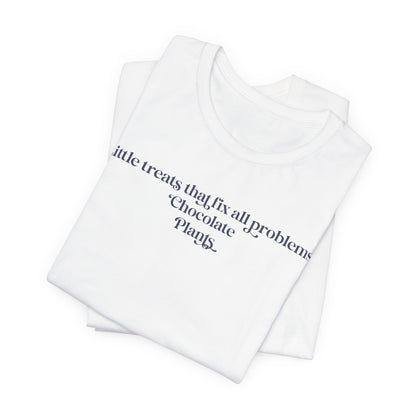 A Little Treats That Fix All Problems: Chocolate + Plants Minimalist `Gardening Quote Tee