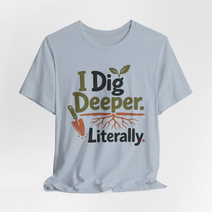 I Dig Deeper Literally