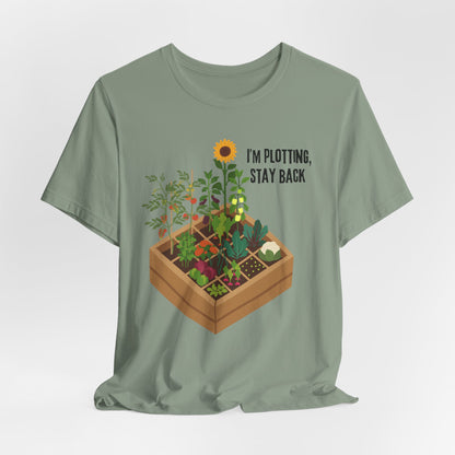 I’m Plotting, Stay Back Gardening Tee