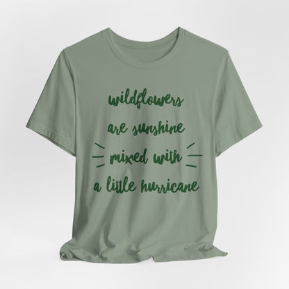 Wildflowers Are Sunshine Mixed With A Little Hurricane - Messy Gardening Tee