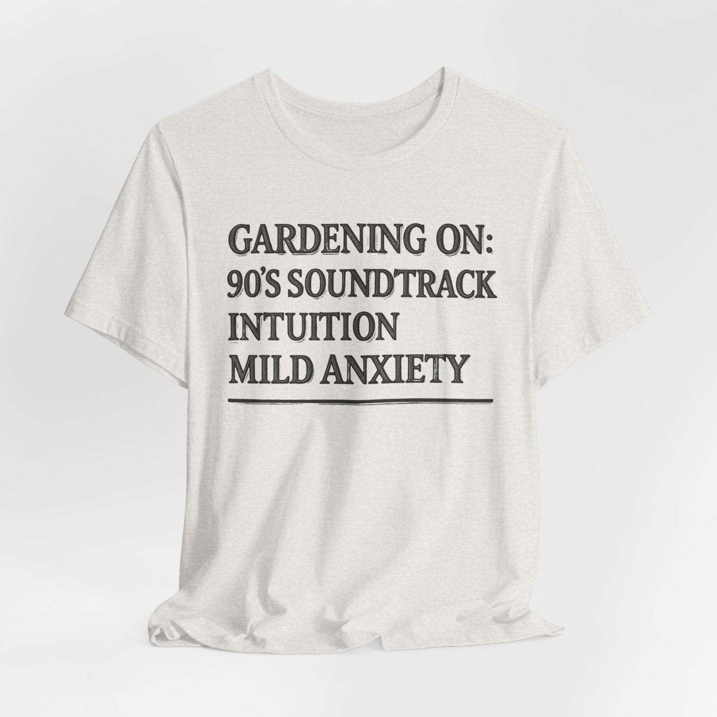 Gardening On: 90’s Soundtrack & Mild Anxiety Funny Plant Lover Shirt