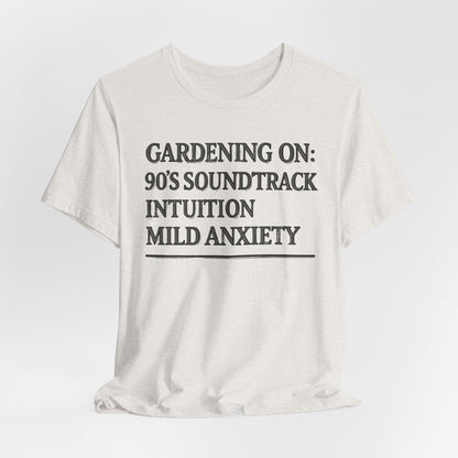 Gardening On: 90’s Soundtrack & Mild Anxiety Funny Plant Lover Shirt