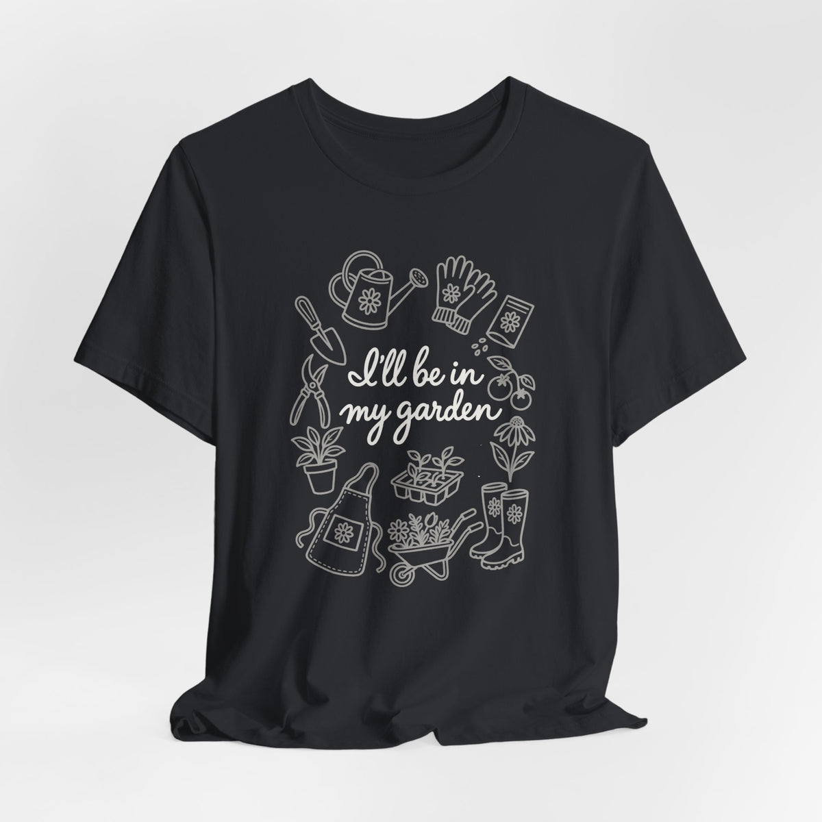 I'll Be In My Garden Tee