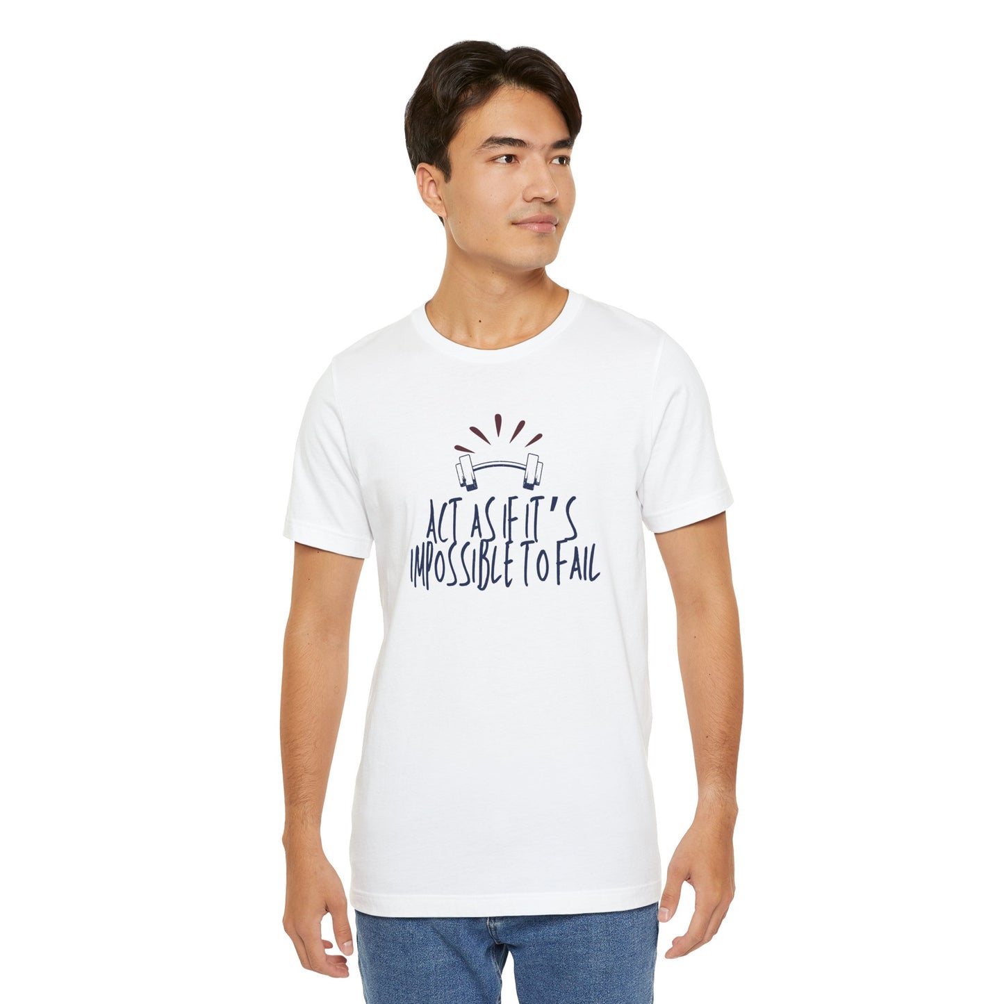Act As If It’s Impossible to Fail – Motivational Graphic T-Shirt
