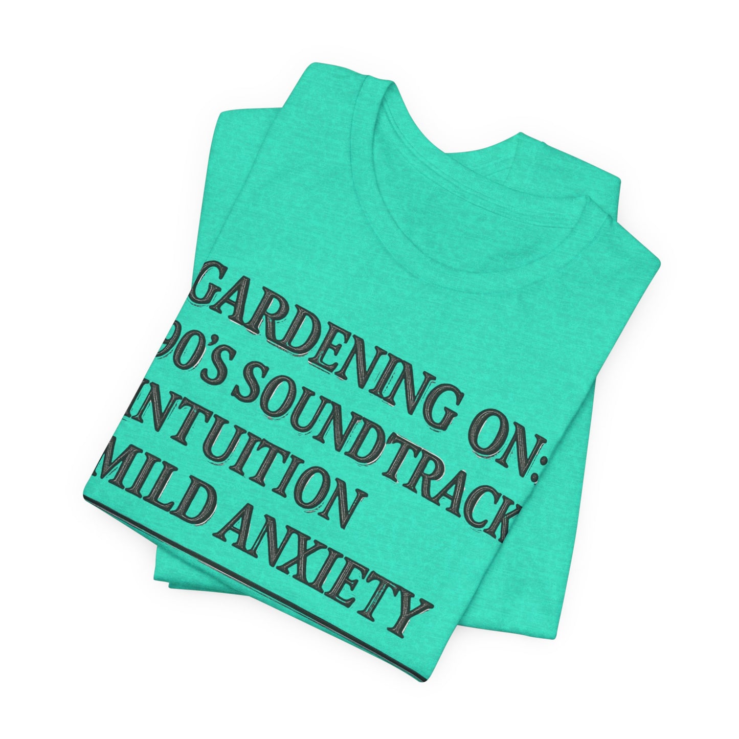 Gardening On: 90’s Soundtrack & Mild Anxiety Funny Plant Lover Shirt