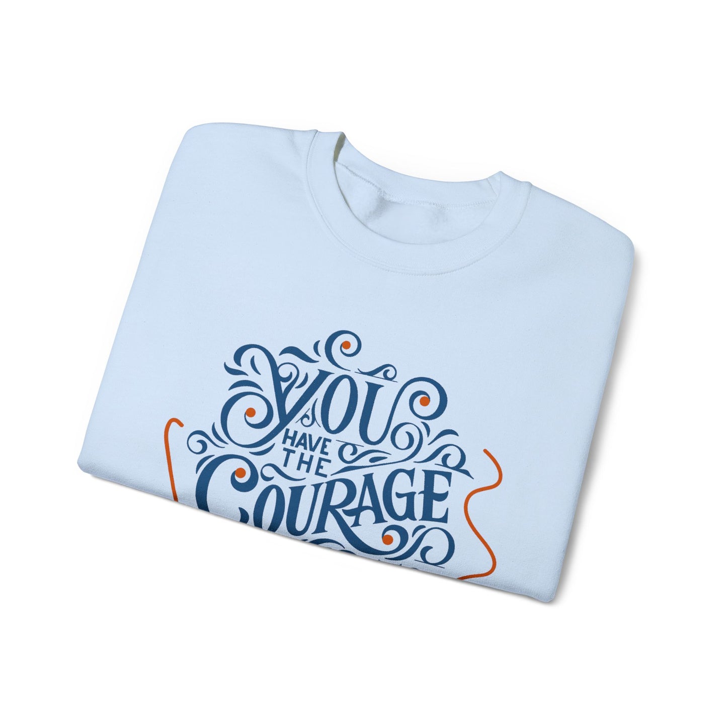 You Have the Courage to Begin Again — Inspirational Typography Sweatshirt