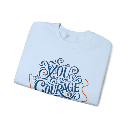 You Have the Courage to Begin Again — Inspirational Typography Sweatshirt