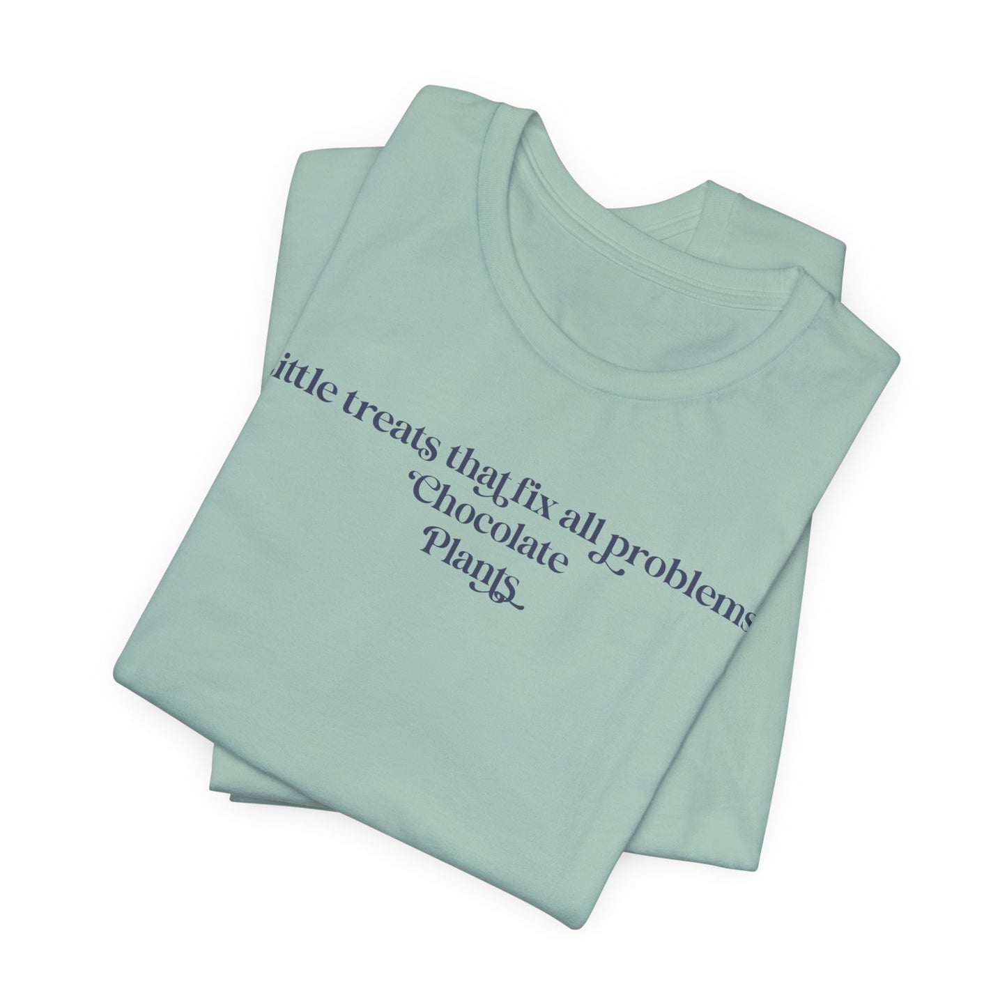 A Little Treats That Fix All Problems: Chocolate + Plants Minimalist `Gardening Quote Tee