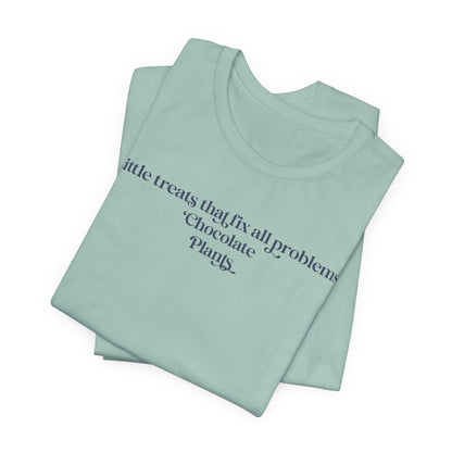A Little Treats That Fix All Problems: Chocolate + Plants Minimalist `Gardening Quote Tee