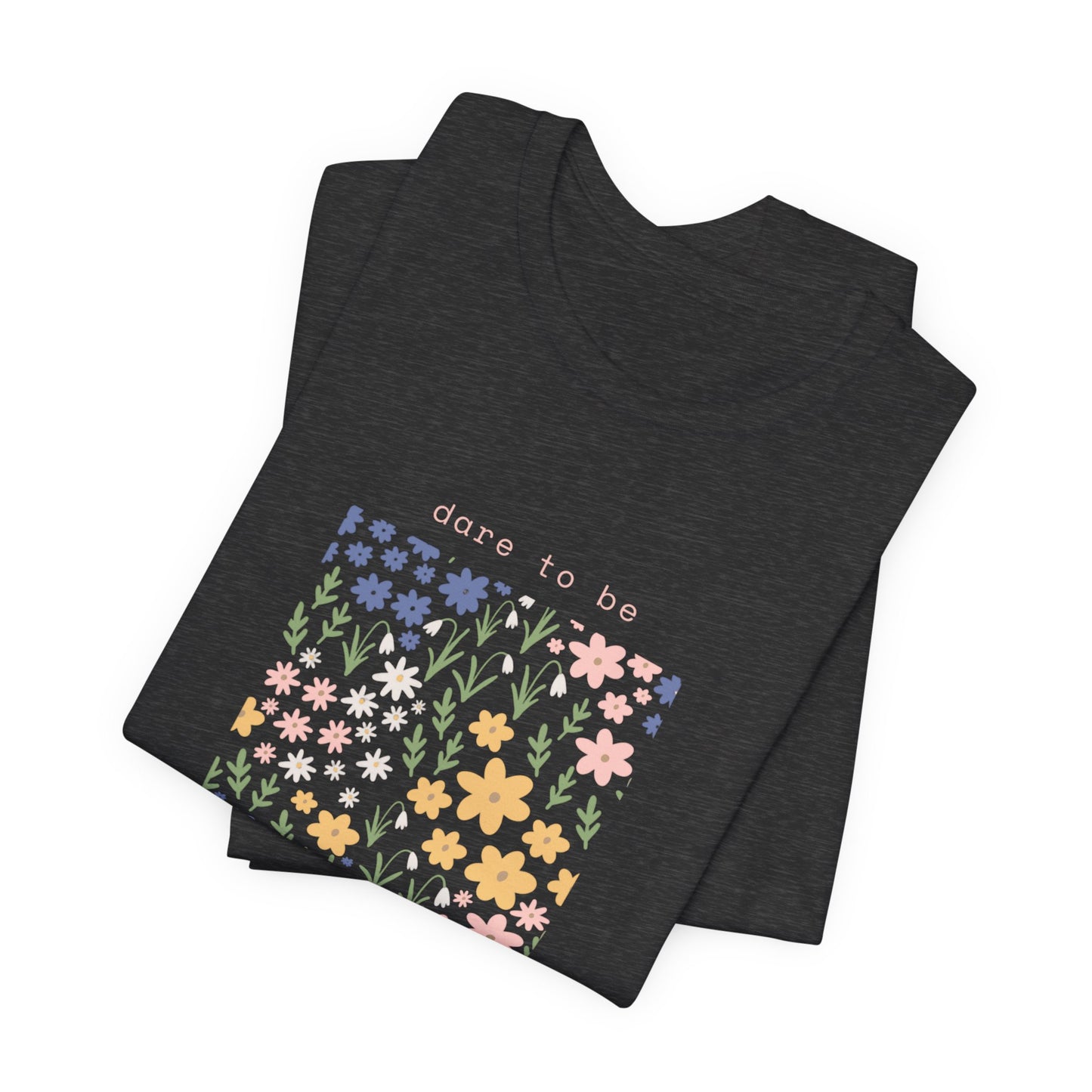 Dare to Be a Wildflower Shirt