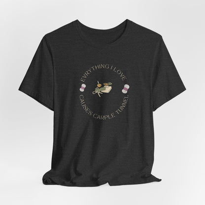 Everything I Love Causes Carpal Tunnel | Funny Crafting Tee for Makers