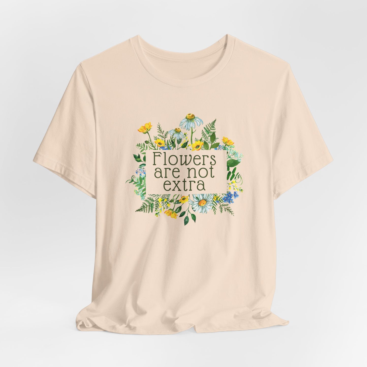 Flowers Are Not Extra Tee - Flower Gardener