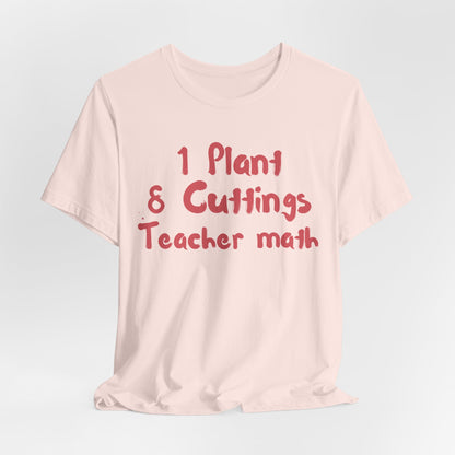 1 Plant 8 Cuttings Teacher Math - Gardening Teacher  Tee