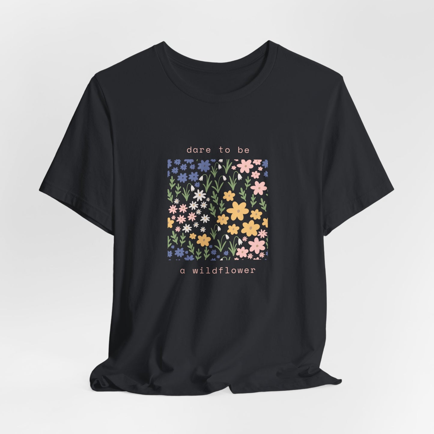 Dare to Be a Wildflower Shirt