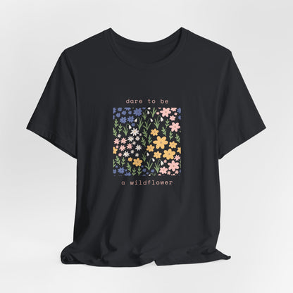 Dare to Be a Wildflower Shirt