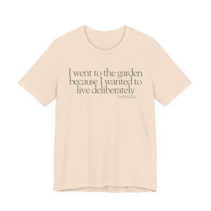 I went to the garden because I wanted to live deliberately T-Shirt - Philosopher Garden Quote - Mindful Living Farming