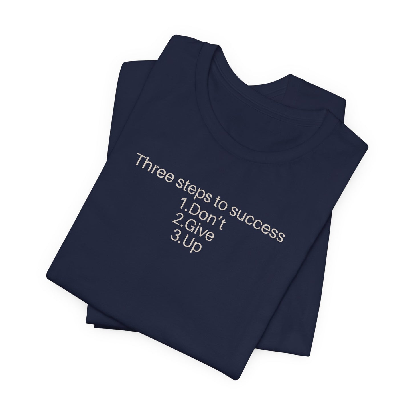 Three steps to success: 1. Don’t 2. Give 3. Up - Motivational Tee