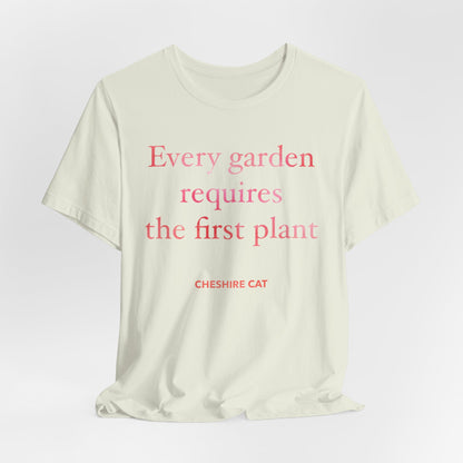 Every Garden Requires the First Plant - New Gardener Tee
