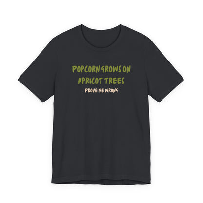 Popcorn Grows on Apricot Trees — Funny Sarcastic Typography Tee