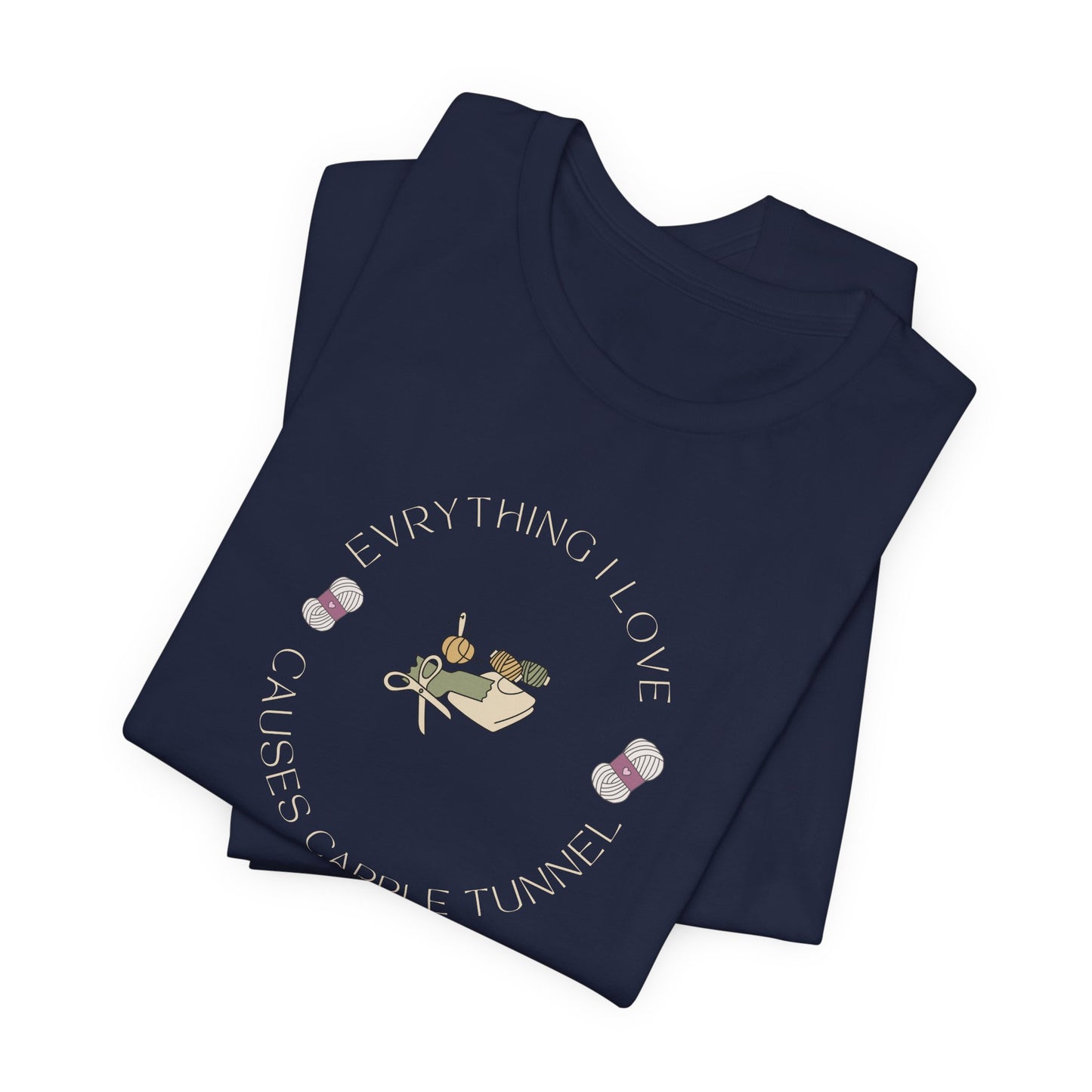 Everything I Love Causes Carpal Tunnel | Funny Crafting Tee for Makers