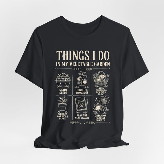 Things I Do in My Vegetable Garden Tee