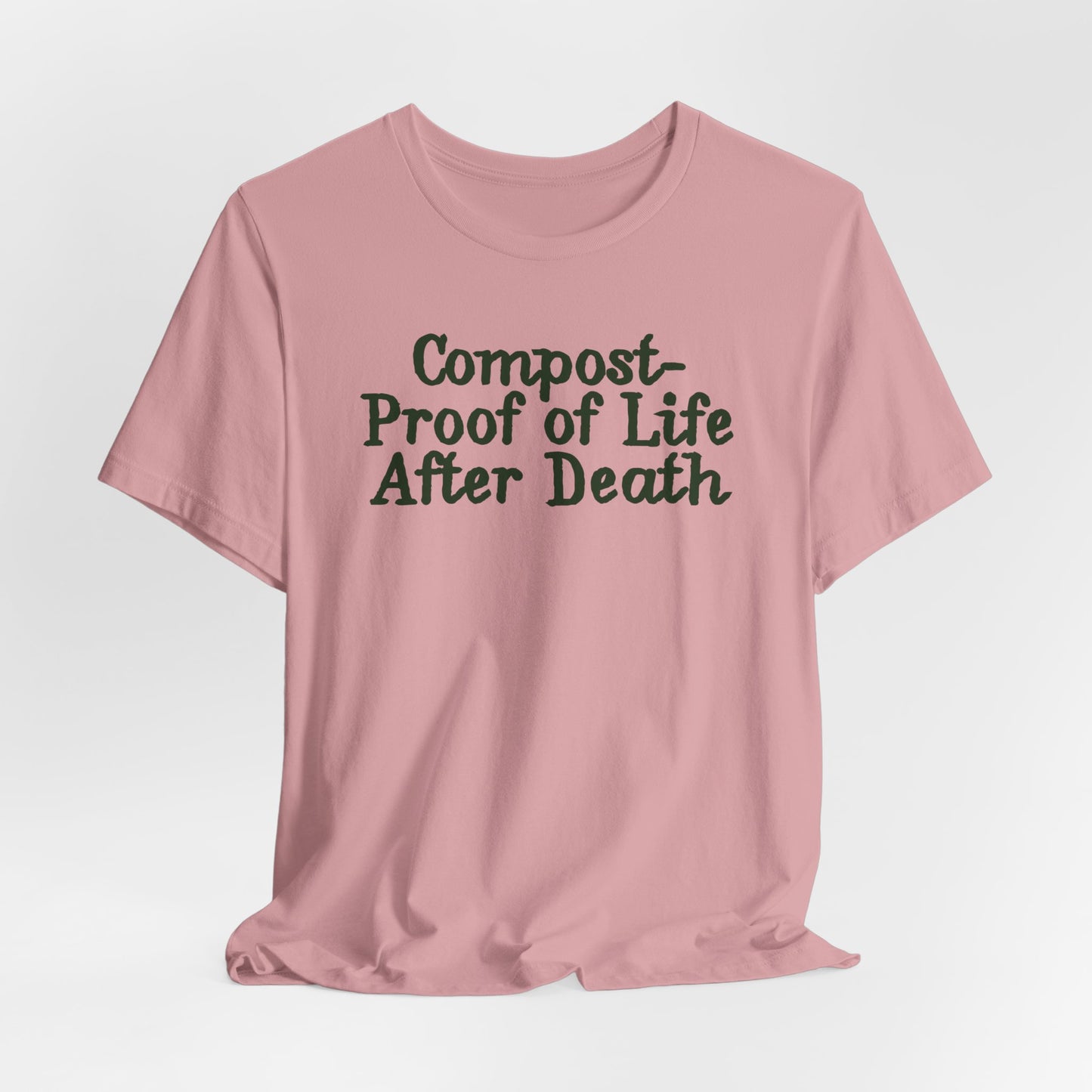 Compost- Proof of Life After Death Tee