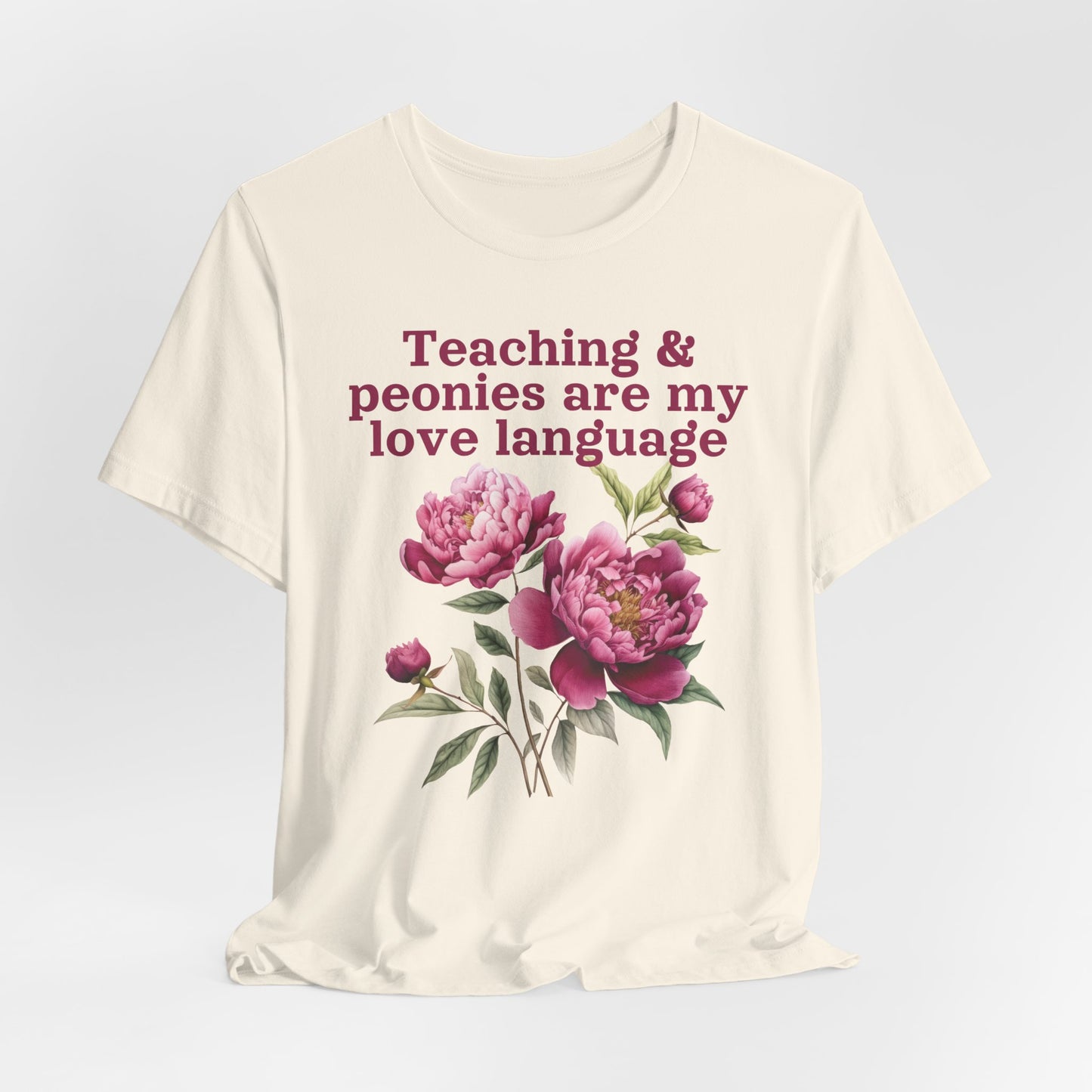 Teaching & Peonies Are My Love Language - Peony Gardener Tee
