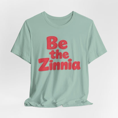 Be the Zinnia Tee