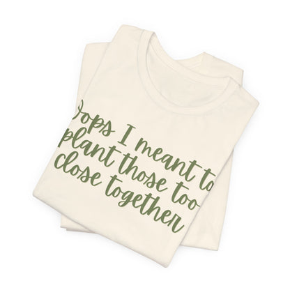 Oops I Meant to Plant Those Too Close Together