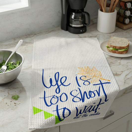 “Life Is Too Short to Wait” Kitchen Towel – Cozy Quote Kitchen Decor & Thoughtful Gift