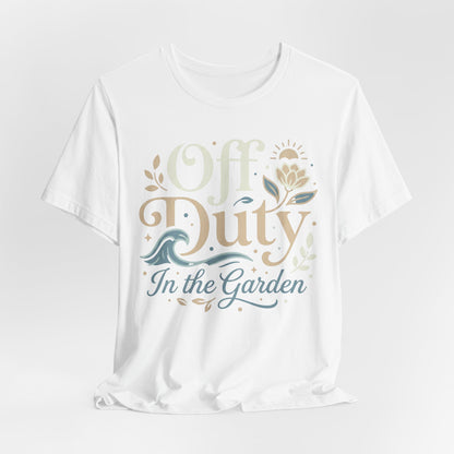 Off Duty in the Garden T‑Shirt — Floral Gardening Relaxation Tee