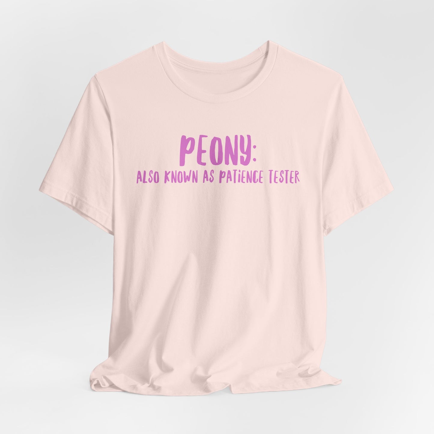 Peony: Also Known As Patience Tester T-Shirt — Floral Humor Tee for Gardeners