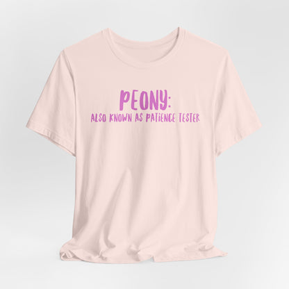 Peony: Also Known As Patience Tester T-Shirt — Floral Humor Tee for Gardeners
