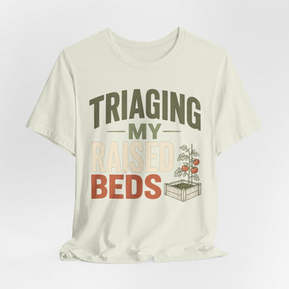 Triaging My Raised Beds Gardening T‑Shirt