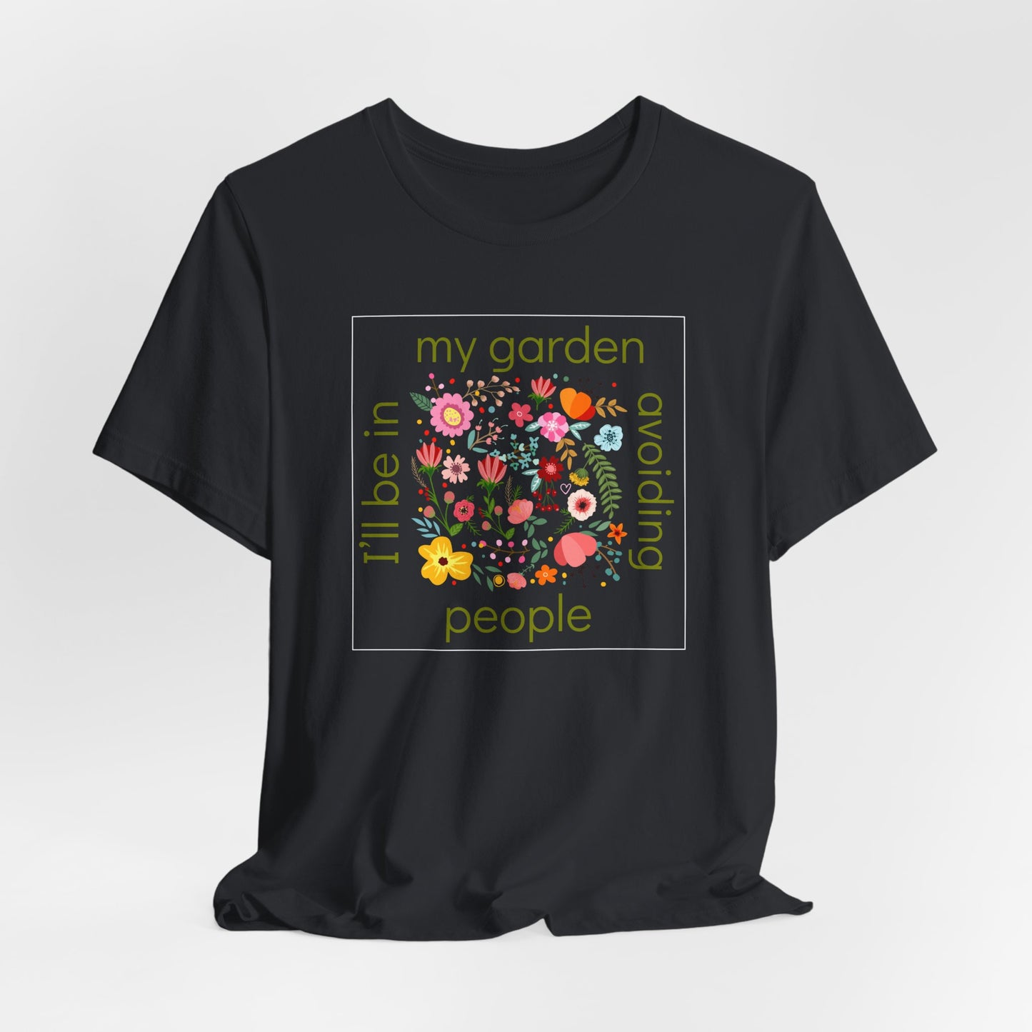 I’ll Be in My Garden Avoiding People Tee for Introverted Gardners