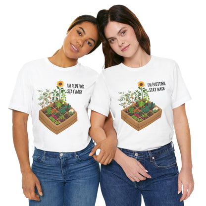 I’m Plotting, Stay Back Gardening Tee