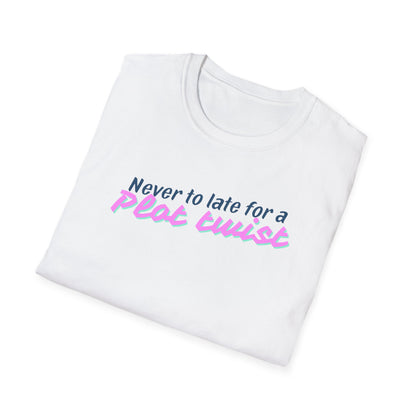 Never Too Late for a Plot Twist – Inspirational Graphic T-Shirt