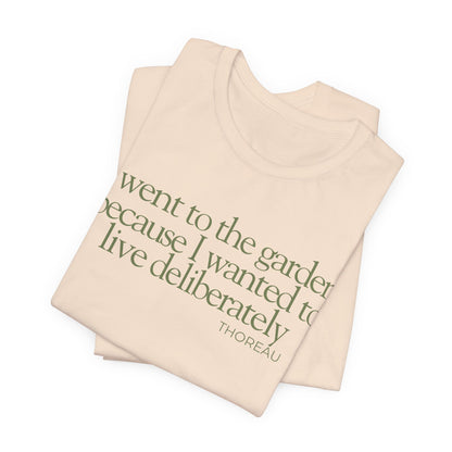 I went to the garden because I wanted to live deliberately T-Shirt - Philosopher Garden Quote - Mindful Living Farming