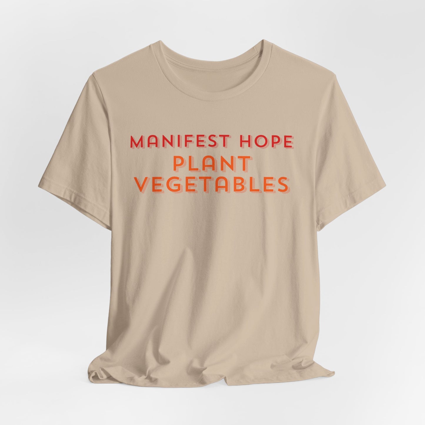 Manifest Hope, Plant Vegetables Gardening Tee