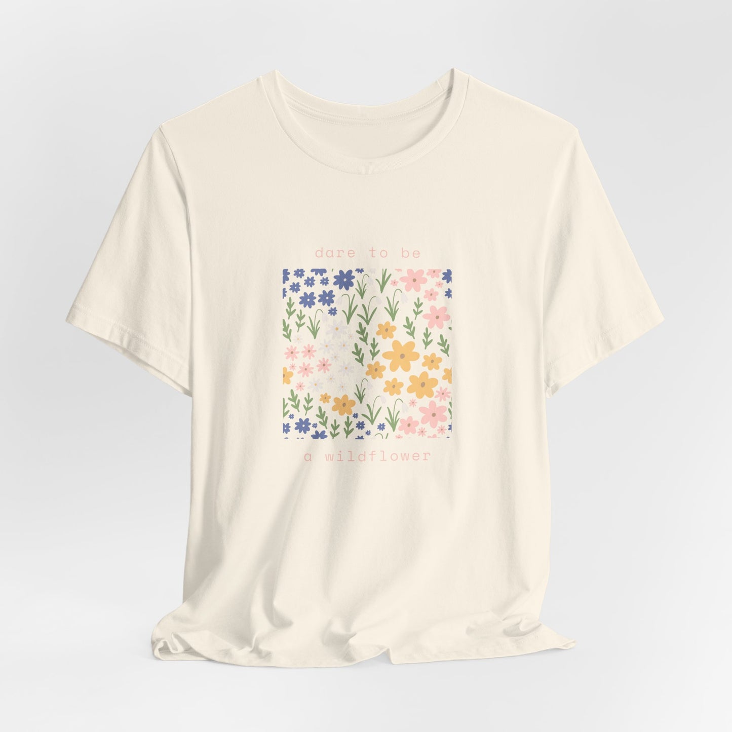 Dare to Be a Wildflower Shirt