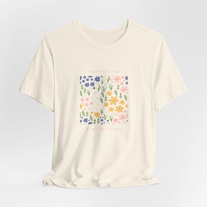 Dare to Be a Wildflower Shirt