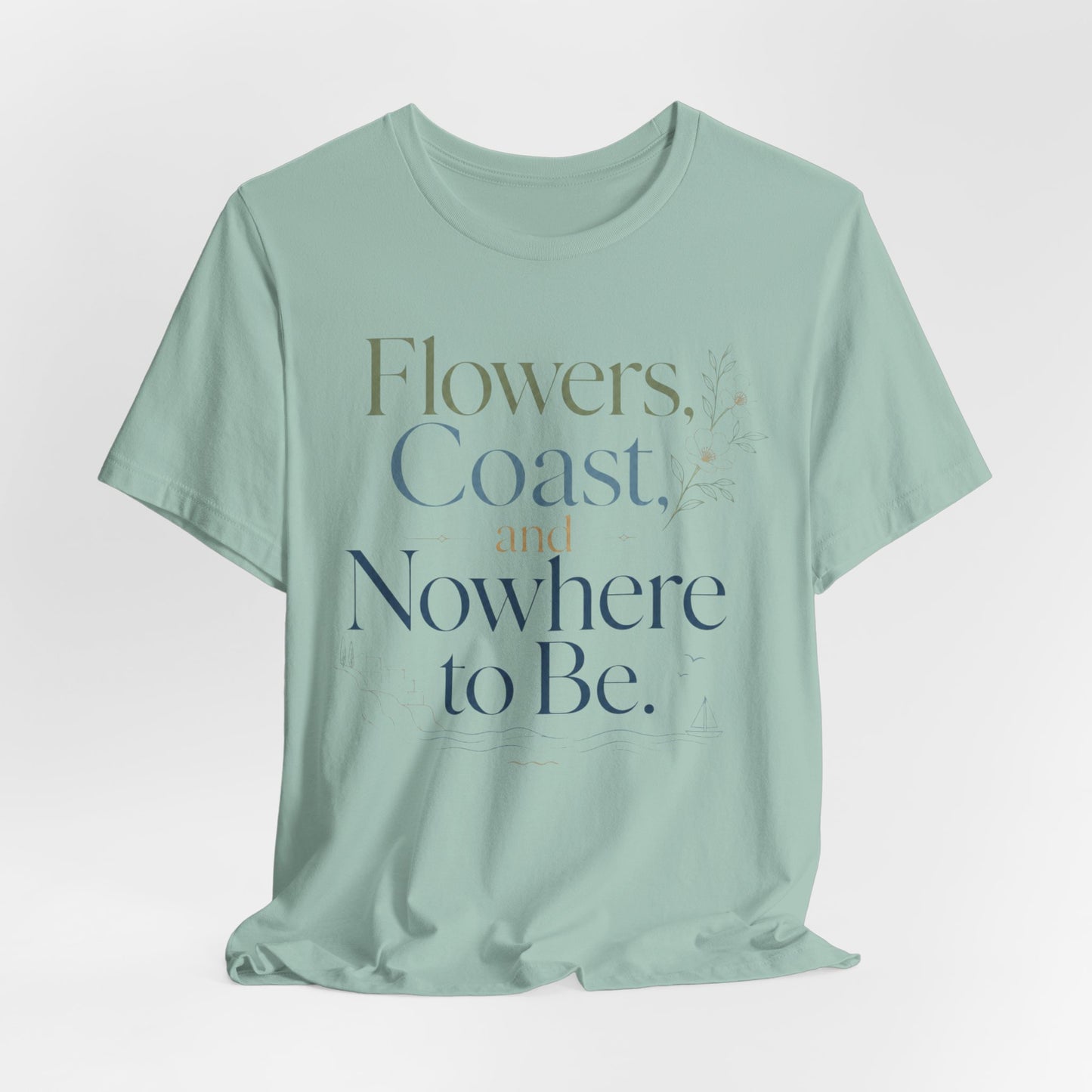 Flowers, Coast, and Nowhere to Be