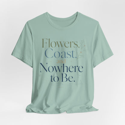Flowers, Coast, and Nowhere to Be