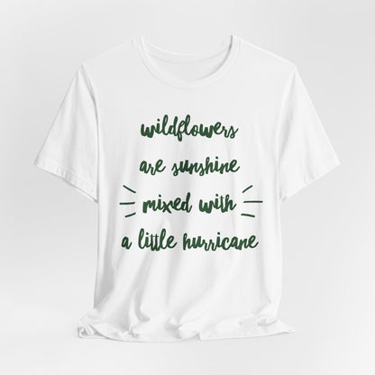 Wildflowers Are Sunshine Mixed With A Little Hurricane - Messy Gardening Tee