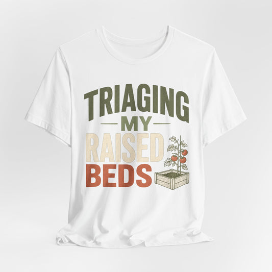 Triaging My Raised Beds Gardening T‑Shirt