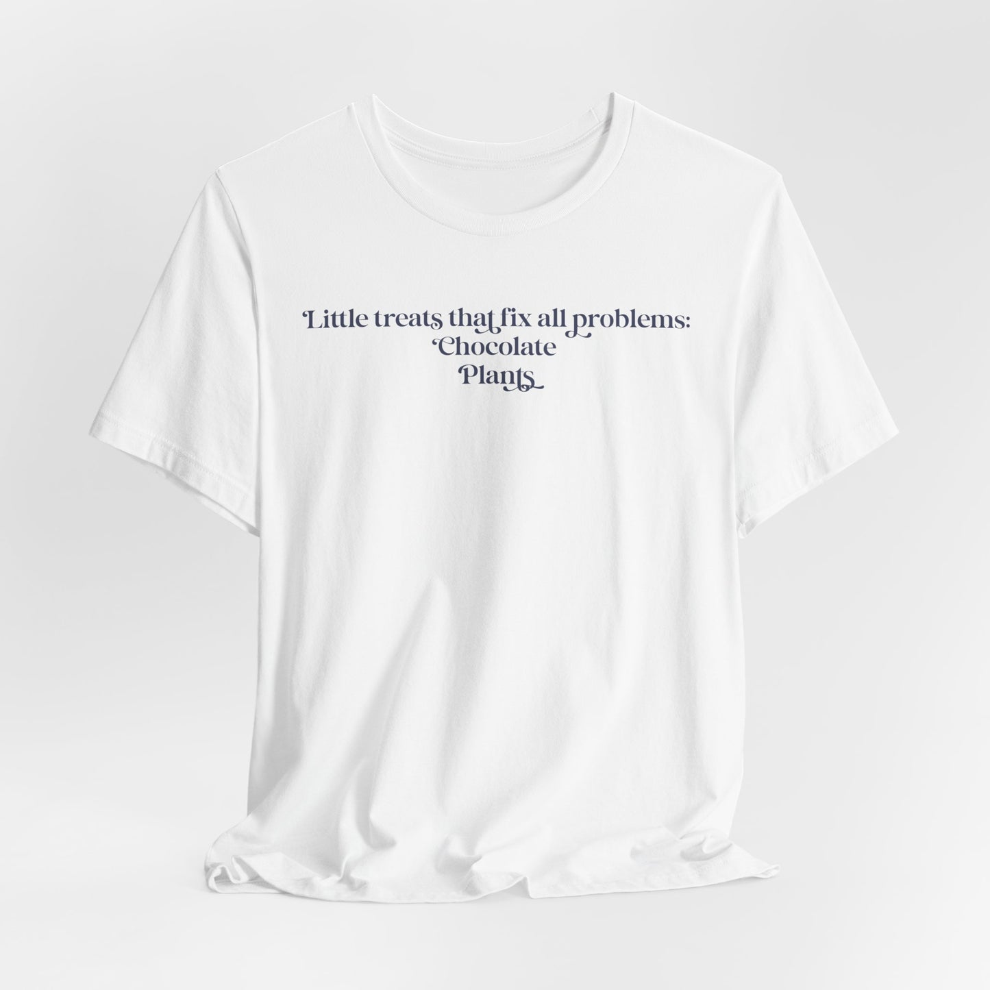A Little Treats That Fix All Problems: Chocolate + Plants Minimalist `Gardening Quote Tee