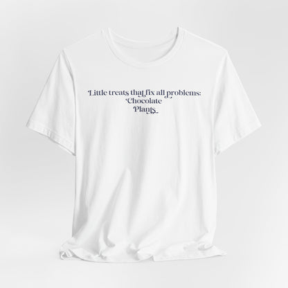 A Little Treats That Fix All Problems: Chocolate + Plants Minimalist `Gardening Quote Tee